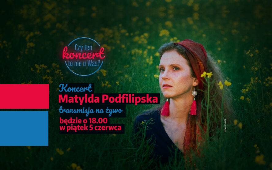 Czy ten koncert to nie u Was?: Matylda Podfilipska - online
