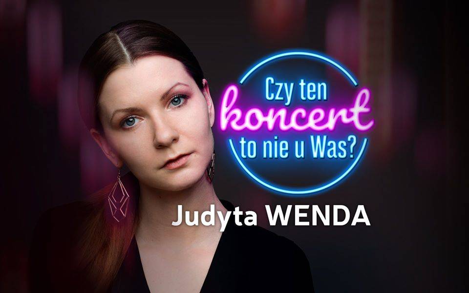 Czy ten koncert to nie u Was?: Judyta Wenda - online