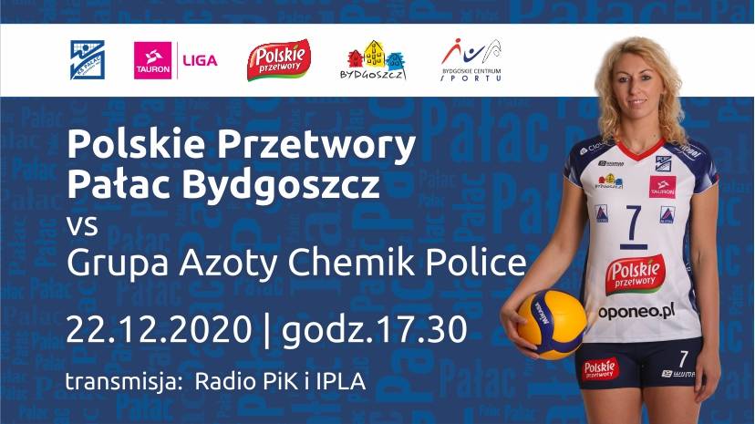 Siatkówka kobiet: Polskie Przetwory Pałac Bydgoszcz - Grupa Azoty Chemik Police