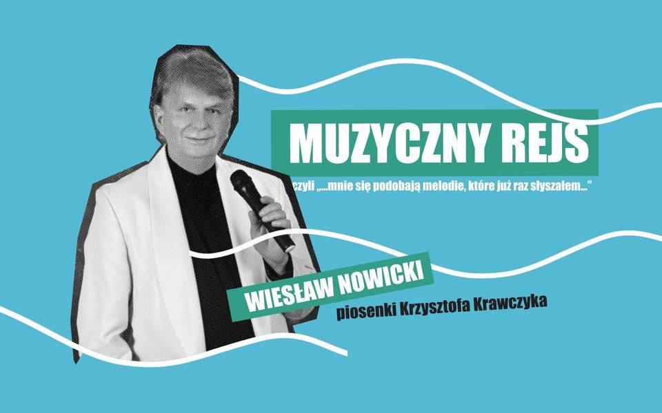 Muzyczny Rejs z piosenkami Krzysztofa Krawczyka w wykonaniu Wiesława Nowickiego i Joanny Wojnowskiej