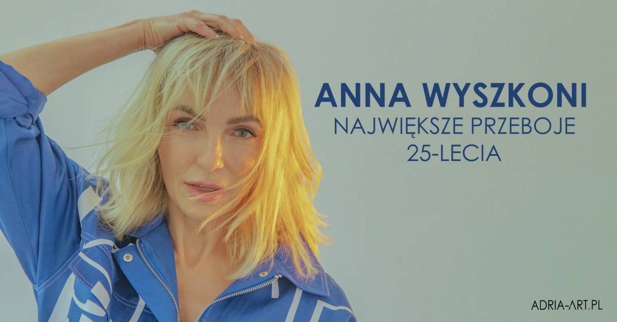 Anna Wyszkoni Największe Przeboje 25 Lat Bydgoszcz Turystyka Oficjalny Serwis Turystyczny 1317