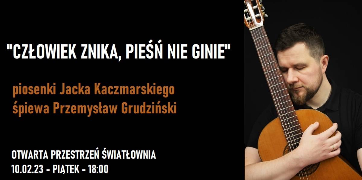 „Człowiek znika, pieśń nie ginie” - koncert Przemysława Grudzińskiego