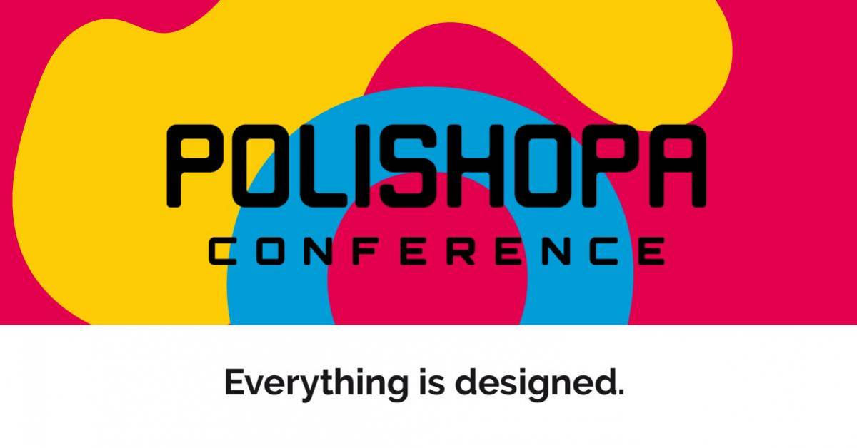 POLISHOPA Conference 2023 - Everything is designed!